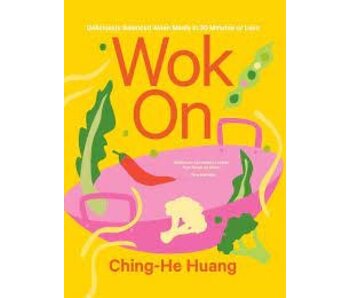 Wok On: Deliciously balanced Asian meals in 30 minutes or less - Ching-He Huang