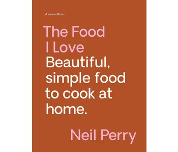 The Food I Love: A new edition - Neil Perry