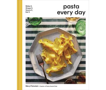 Pasta Every Day: Make It, Shape It, Sauce It, Eat It - Meryl Feinstein