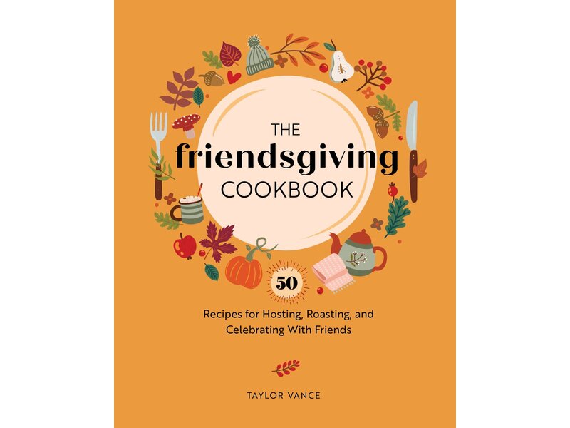 Rock Point The Friendsgiving Cookbook: 50 Recipes for Hosting, Roasting, and Celebrating with Friends -Taylor Vance