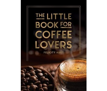 The Little Book for Coffee Lovers - Felicity Hart
