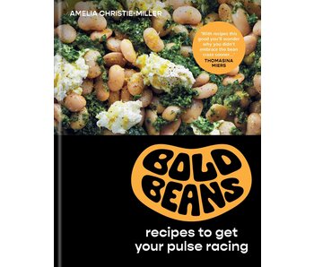 Bold Beans: recipes to get your pulse racing - Amelia Christie-Miller