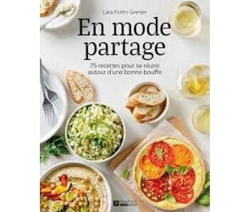 En mode partage : 75 recettes pour se réunir autour d'une bonne bouffe - Lara Fortin-Grenier