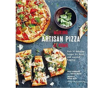 Making Artisan Pizza at Home: Over 90 delicious recipes for bases and seasonal toppings - Philip Dennhardt