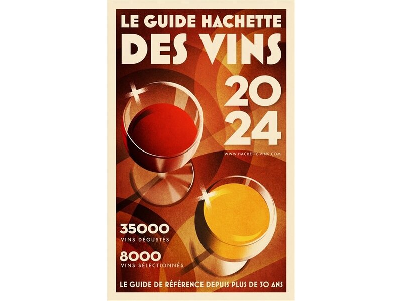Hachette vins Le guide Hachette des vins : sélection 2024 : 35.000 vins dégustés, 8.000 vins sélectionnés