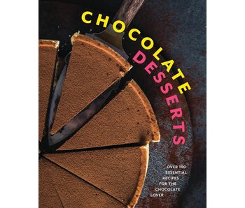 Chocolate Desserts Over 100 Essential Recipes for the Chocolate Lover - PARUTION 21 NOVEMBRE 2023