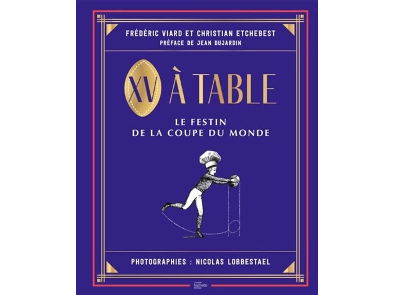 Hachette pratique XV à table : le festin de la Coupe du monde - Frédéric Viard , Christian Etchebest