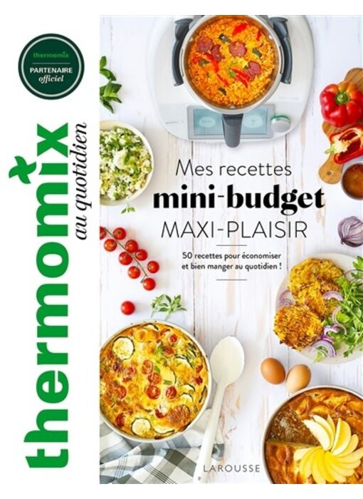 Thermomix : mes recettes mini-budget maxi-plaisir : 50 recettes pour économiser et bien manger au quotidien ! - Bérengère Abraham