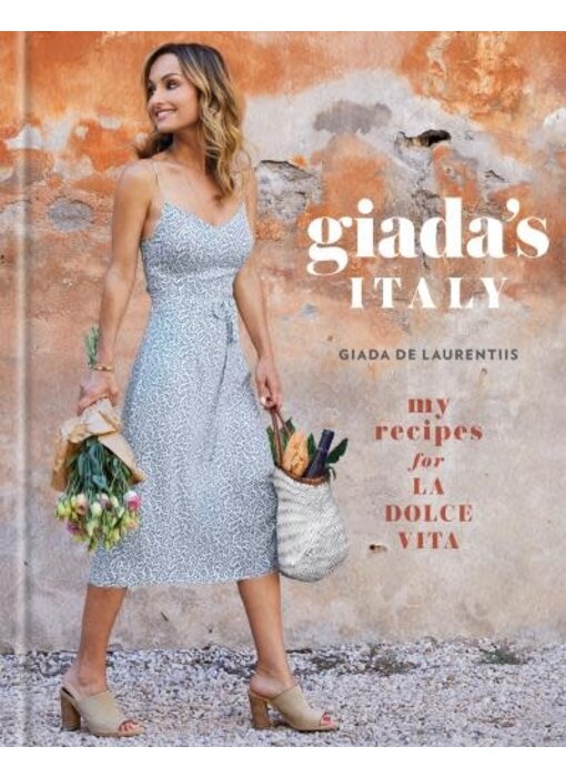 Giada's Italy My Recipes for La Dolce Vita: A Cookbook - Giada De Laurentiis