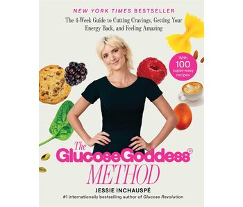 The Glucose Goddess Method The 4-Week Guide to Cutting Cravings, Getting Your Energy Back, and Feeling Amazing - Jessie Inchauspe