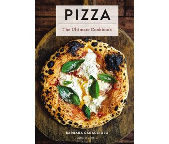 Pizza: The Ultimate Cookbook - Barbara Caracciolo