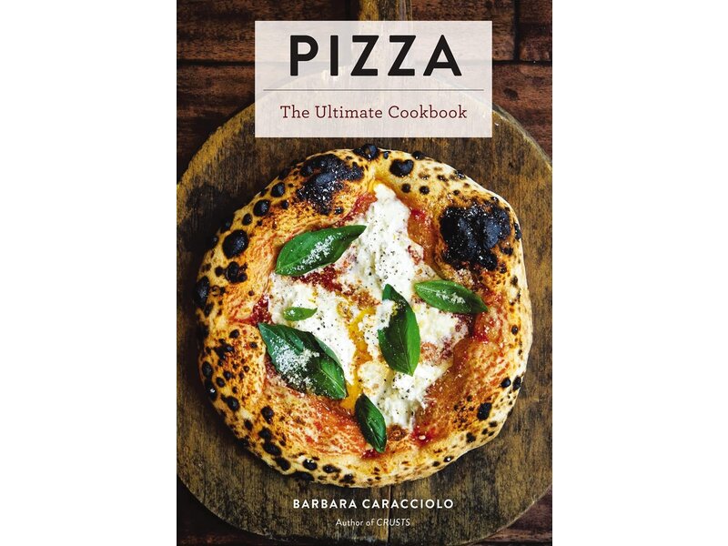 Cider Mill Press Pizza: The Ultimate Cookbook - Barbara Caracciolo