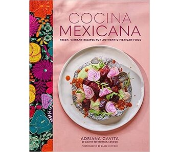 Cocina Mexicana: Fresh, vibrant recipes for authentic Mexican food - Adriana Cavita