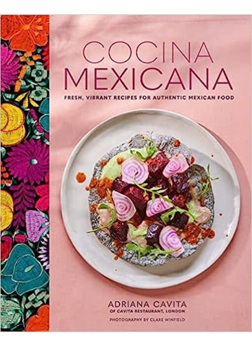 Cocina Mexicana: Fresh, vibrant recipes for authentic Mexican food - Adriana Cavita