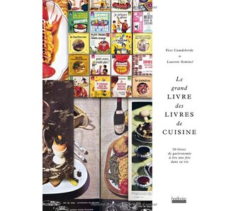 Le grand livre des livres de cuisine : d'après la bibliothèque d'Yves Camdeborde - Yves Camdeborde , Laurent Seminel