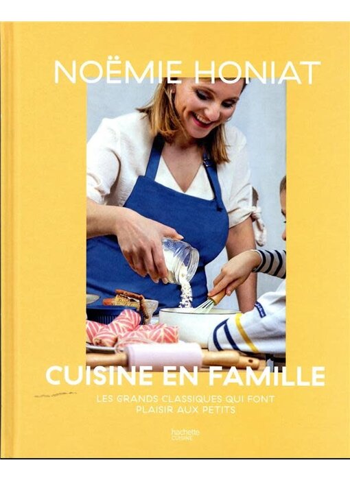 Cuisine en famille : les grands classiques qui font plaisir aux petits - Noémie Honiat - PARUTION 13 NOVEMBRE 2023