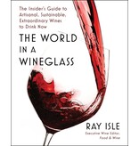 Simon & Schuster Canada The World in a Wineglass The Insider's Guide to Artisanal, Sustainable, Extraordinary Wines to Drink Now - Ray Isle