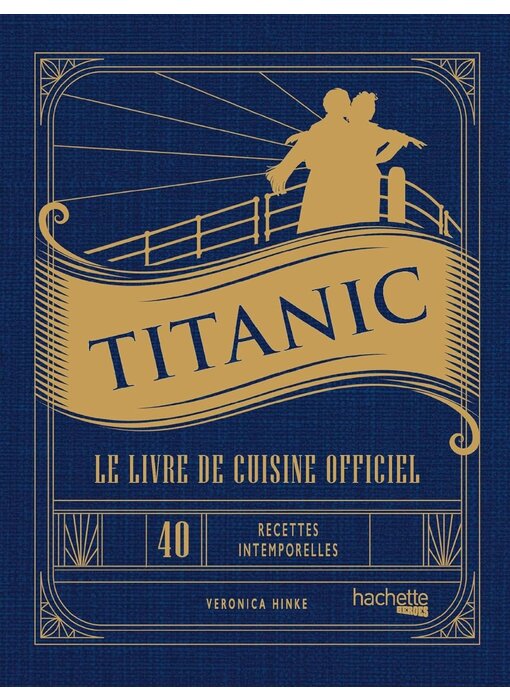 Titanic, le livre de cuisine officiel: 40 recettes intemporelles pour chaque occasion - Veronica Hinke