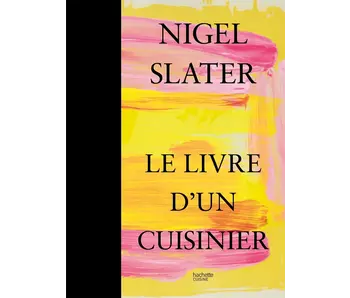 Nigel Slater, le livre d'un cuisinier - Nigel Slater