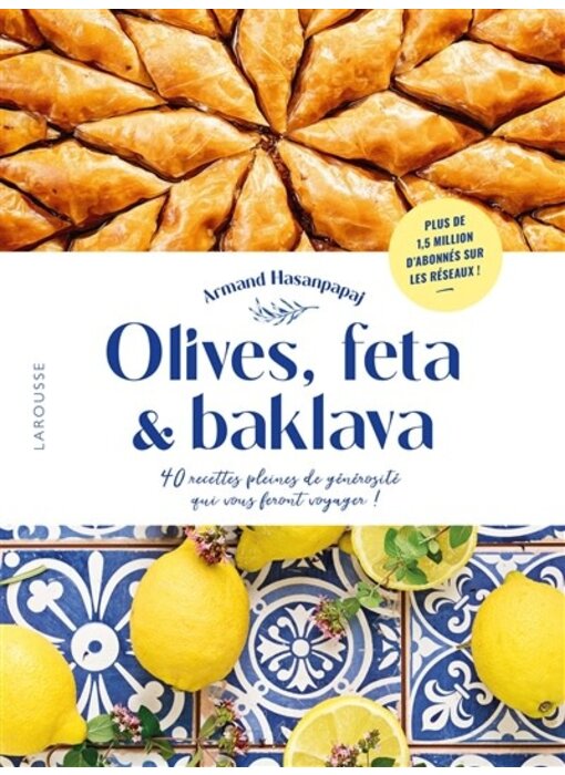 Olives, feta & baklava : 40 recettes pleines de générosité qui vous feront voyager ! - Armand Hasanpapaj