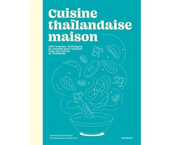 Cuisine thaïlandaise maison : 100 recettes, techniques et conseils pour cuisiner chez soi comme en Thaïlande - Orathay