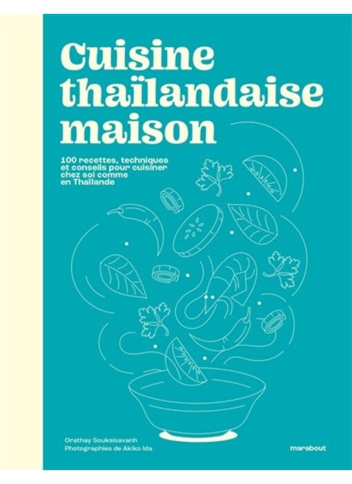 Cuisine thaïlandaise maison : 100 recettes, techniques et conseils pour cuisiner chez soi comme en Thaïlande - Orathay - PARUTION 27 NOVEMBRE 2023