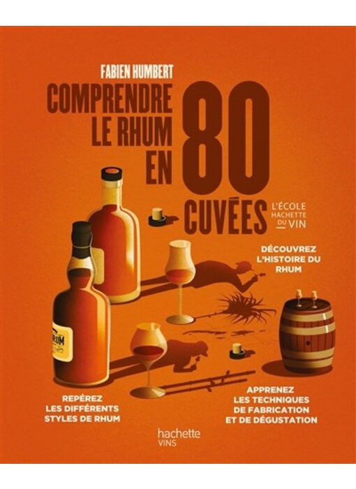 Comprendre le rhum en 80 cuvées - Fabien Humbert