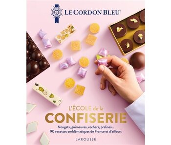 L'école de la confiserie : nougats, guimauves, rochers, pralines... : 90 recettes emblématiques de France et d'ailleurs - Le Cordon bleu