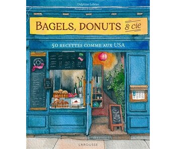 Bagels, donuts & Cie : 50 recettes comme aux USA - Delphine Lebrun