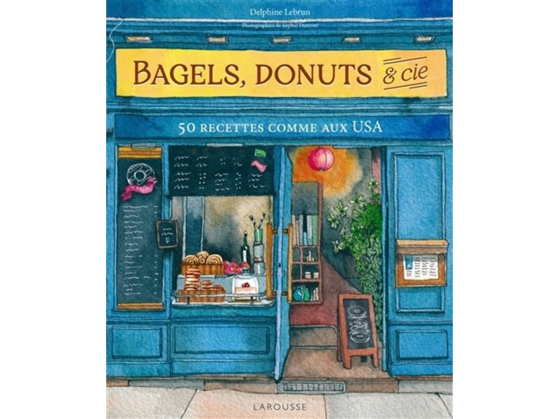 Larousse Bagels, donuts & Cie : 50 recettes comme aux USA - Delphine Lebrun