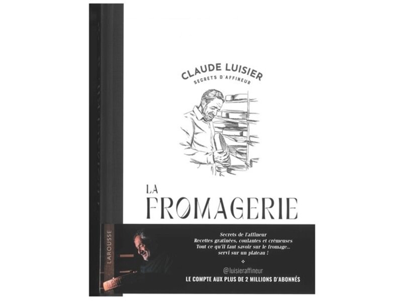 Larousse La fromagerie - Claude Luisier - PARUTION 4 DÉCEMBRE 2023