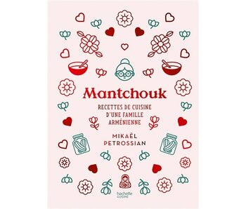 Mantchouk: recettes de cuisine d'une famille arménienne - Mikaël Petrossian, Annabelle Schachmes