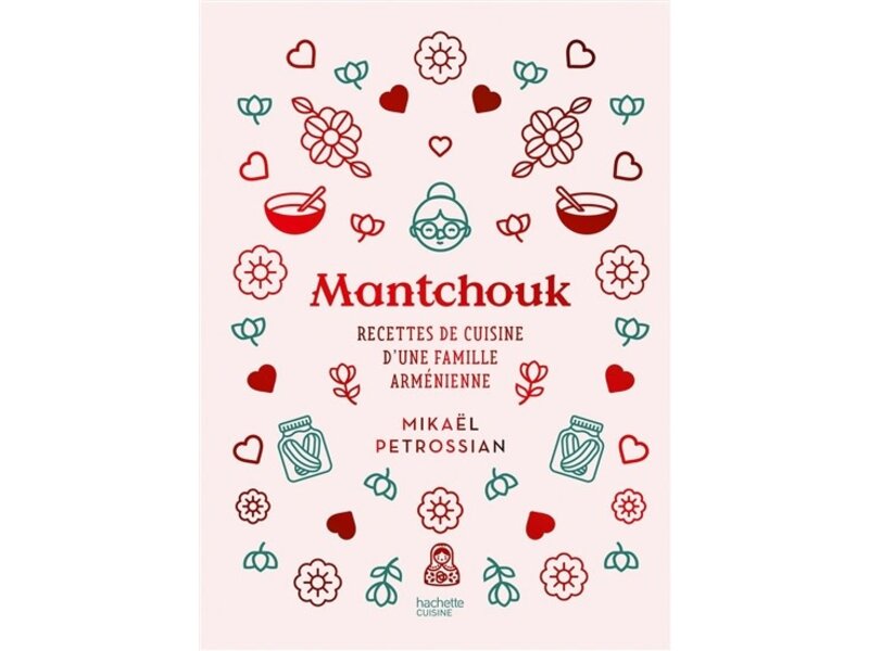 Hachette pratique Mantchouk: recettes de cuisine d'une famille arménienne - Mikaël Petrossian, Annabelle Schachmes