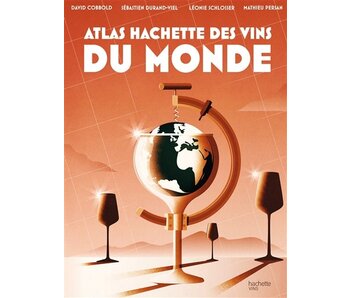 Atlas Hachette des vins du monde - David Cobbold , Sébastien Durand-Viel , Léonie Schlosser , Mathieu Persan