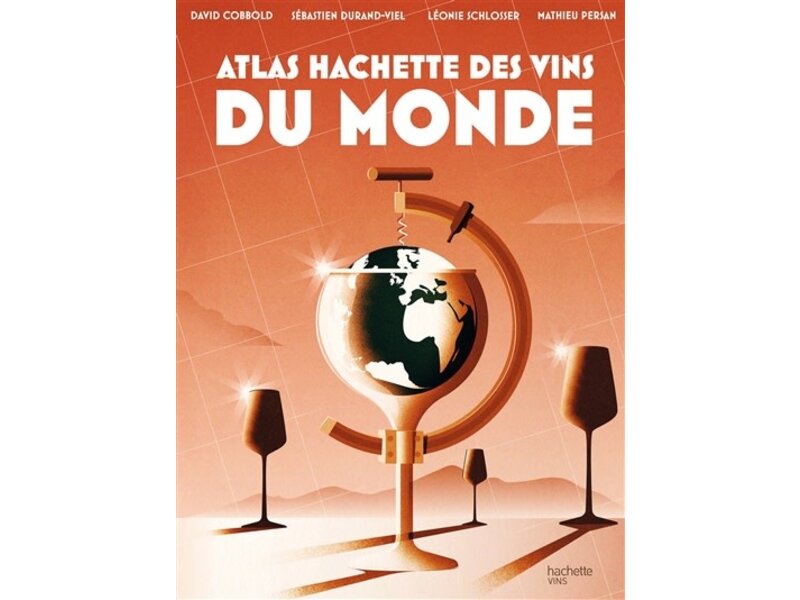 Hachette vins Atlas Hachette des vins du monde - David Cobbold , Sébastien Durand-Viel , Léonie Schlosser , Mathieu Persan - PARUTION 11 DÉCEMBRE 2023