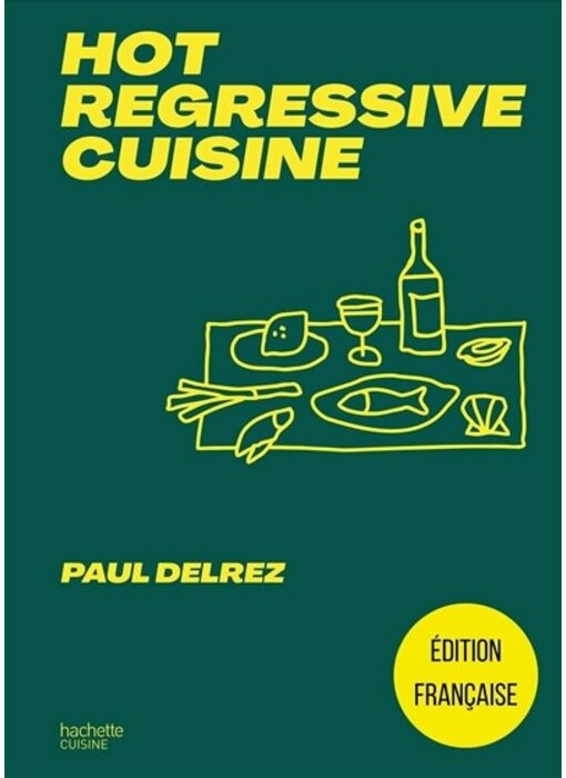 Hot regressive cuisine : + de 100 recettes -Paul Delrez - PARUTION 8 JANVIER 2024