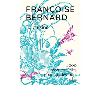 La cuisine : 1000 recettes faciles pour tous les jours - Françoise Bernard