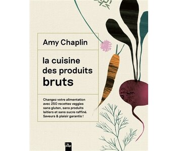 La cuisine des produits bruts - Amy Chaplin