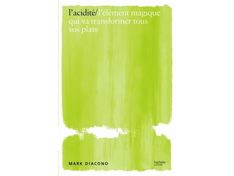 Hachette pratique L'acidité : l'élément magique qui va transformer tous vos plats - Mark Diacono