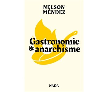 Gastronomie & anarchisme Nelson Méndez - PARUTION 8 JANVIER 2024