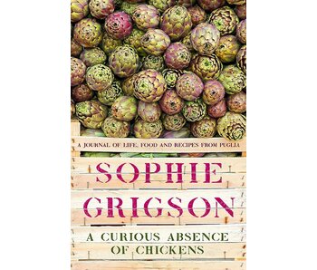 A Curious Absence of Chickens: A journal of life, food and recipes from Puglia  – Sophie Grigson