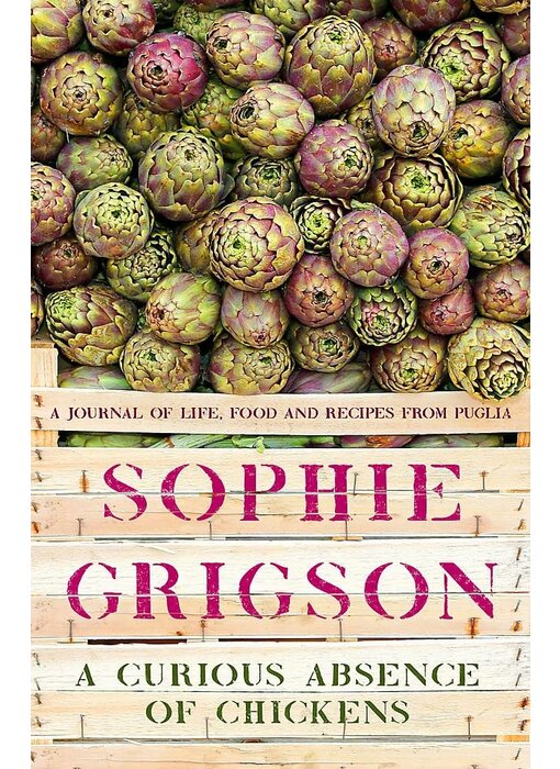 A Curious Absence of Chickens: A journal of life, food and recipes from Puglia  – Sophie Grigson