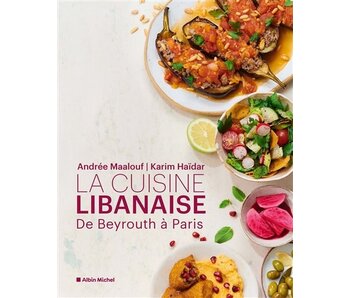 La cuisine libanaise : de Beyrouth à Paris - Andrée Maalouf , Karim Haïdar
