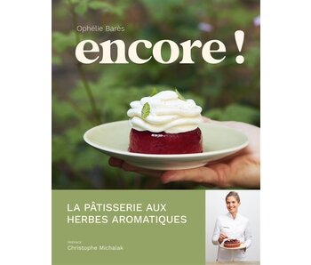 Encore ! - la pâtisserie aux herbes aromatiques d'Ophelie Bares - Ophelie Bares