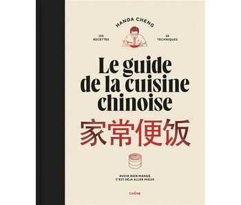 Le guide de la cuisine chinoise : avoir bien mangé, c'est déjà aller mieux - Handa Cheng