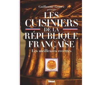 Les cuisiniers de la République française : les meilleures recettes - Guillaume Gomez