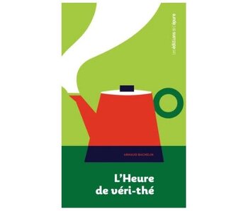 L'heure de véri-thé : une archéologie du thé - Arnaud Bachelin