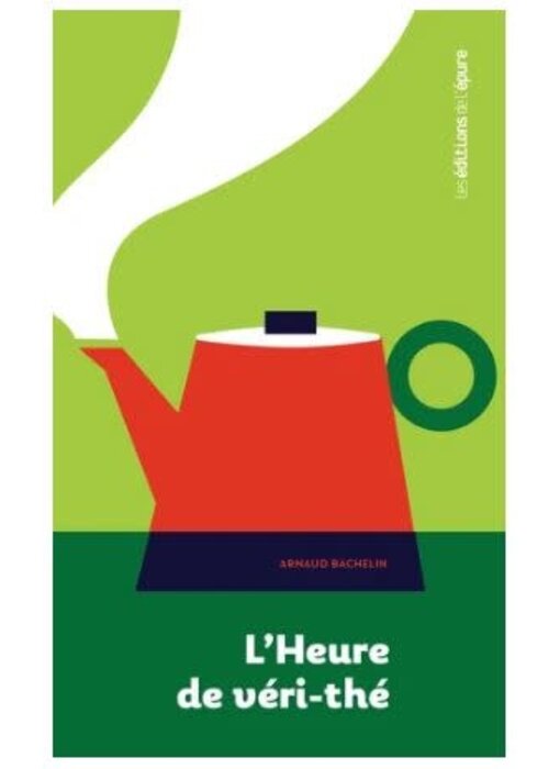 L'heure de véri-thé : une archéologie du thé - Arnaud Bachelin