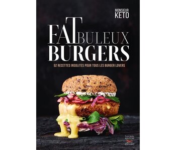 Fatbuleux burgers : 40 recettes fabuleuses de burgers healthy pour se faire follement plaisir - Monsieur Kéto