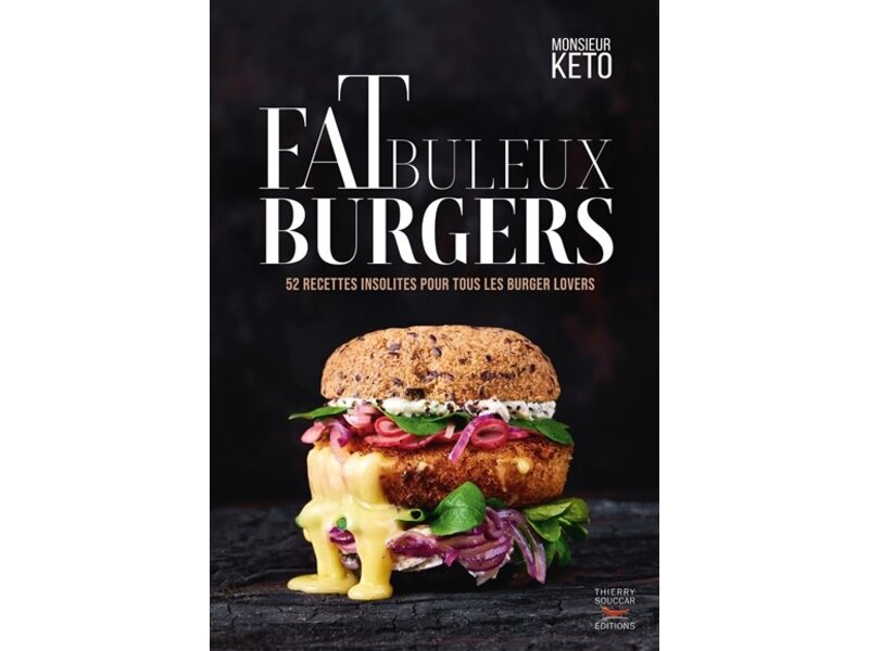 Thierry Souccar Fatbuleux burgers : 40 recettes fabuleuses de burgers healthy pour se faire follement plaisir - Monsieur Kéto